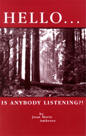 Hello...Is AnyBody Listening?! by Joan Marie Ambrose
