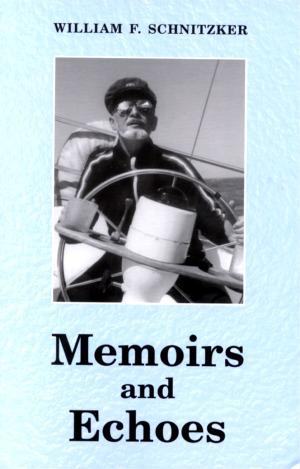 MEMOIRS and ECHOES by Dr. William F. Schnitzker